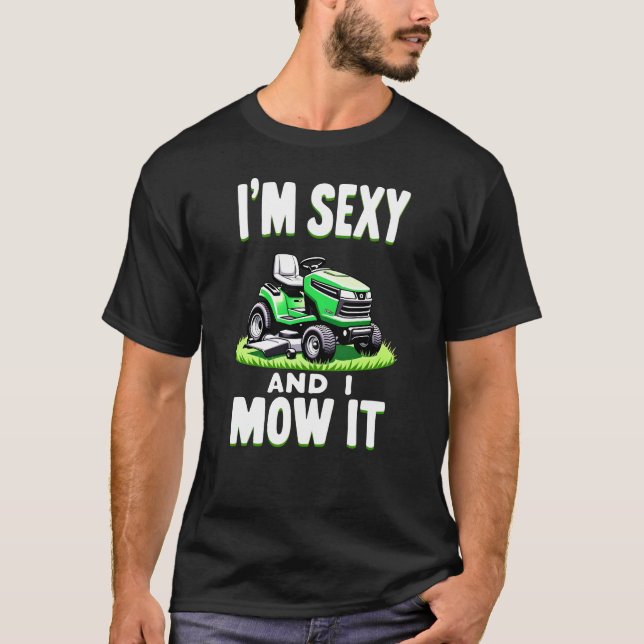 I'm sexy and I mow it - Rasenmähen T Shirt (Framsida)