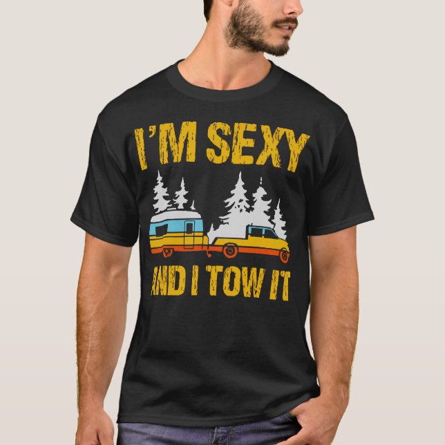 I'M Sexy And I Tow It Camping Rv Camper Truck Joke T Shirt (Framsida)
