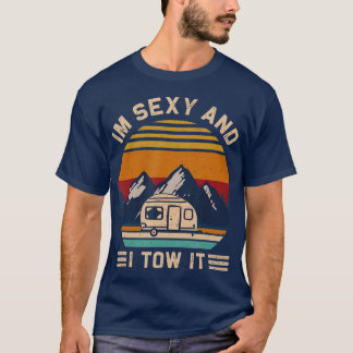 Im Sexy och jag Tow RV Motorhome Camping Hiking T Shirt