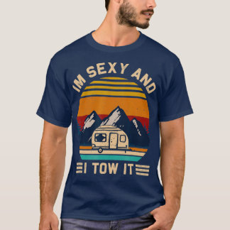 Im Sexy och jag Tow RV Motorhome Camping Hiking T Shirt
