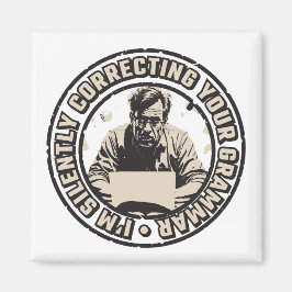 I'm Silently Correcting Your Grammar Magnet