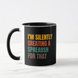 I'm Silently Creating A Spreadsheet For That Mugg