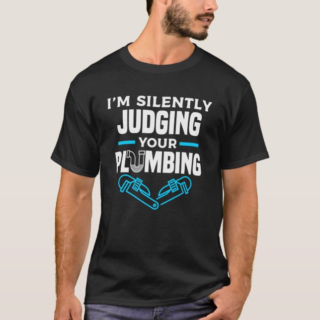 I'm Silently Judging Your Plumbing Plumber Plumber T Shirt (Framsida)