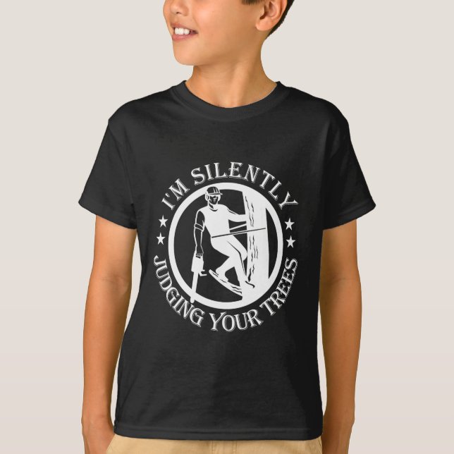 I'm Silently Judging Your Trees Arborist Tree Clim T Shirt (Framsida)