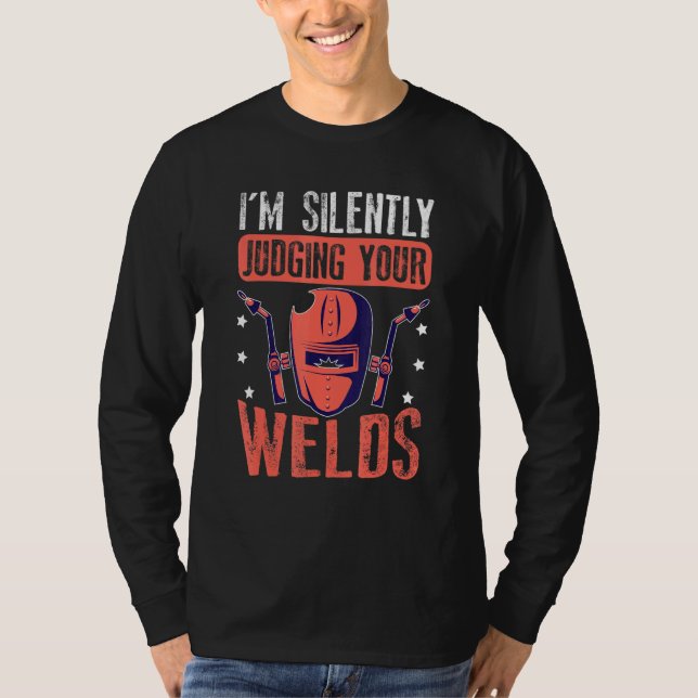 I'm Silently Judging Your Welds For A Welder T Shirt (Framsida)