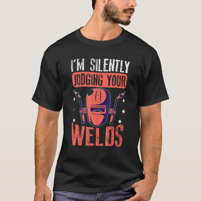 I'm Silently Judging Your Welds For A Welder T Shirt (Framsida)