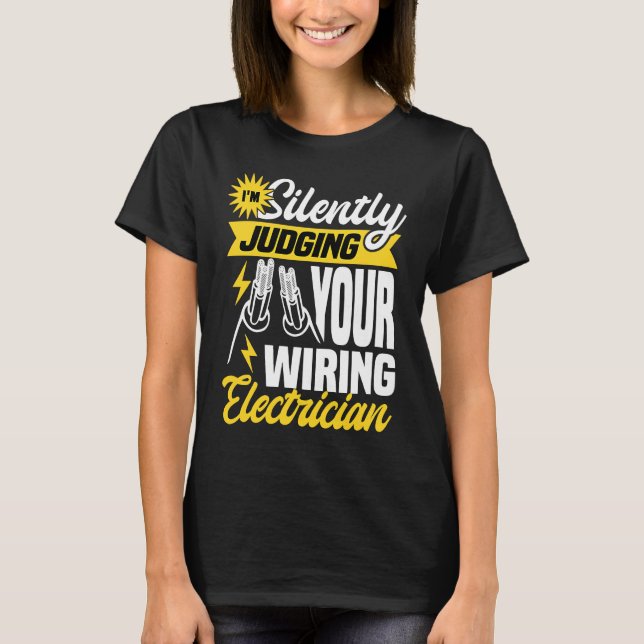 Im silently judging your wiring electrician  Elect T Shirt (Framsida)