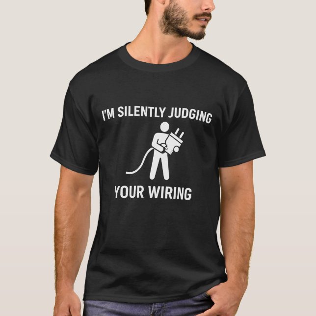 I'm Silently Judging Your Wiring T Shirt (Framsida)