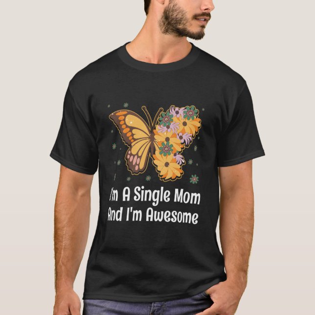 Im Single Mom Im Awesome Mother Inspirational Momm T Shirt (Framsida)