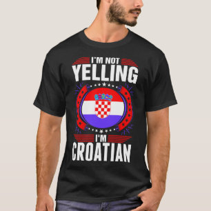 Im skrika Tshirt inte för kroat Im T Shirt