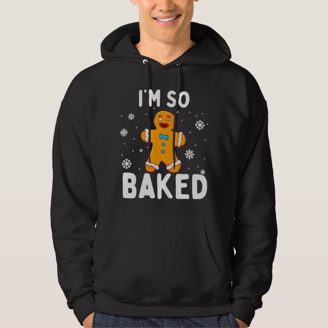 I'm So Baked Gingerbread Man Christmas Funny Cooki Hoodie (Framsida)