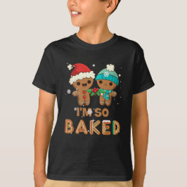 I'm So Baked Gingerbread Man Christmas T Shirt