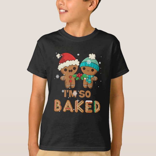 I'm So Baked Gingerbread  Man Christmas T Shirt (Framsida)