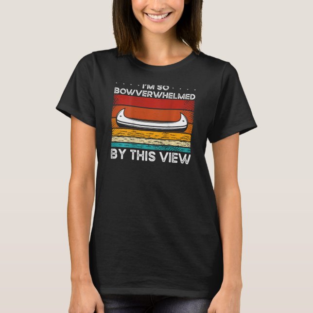 I'm So Bowverwhelmed By This View Backprint Canoe T Shirt (Framsida)