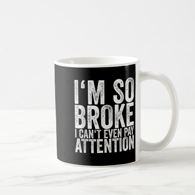 I'm So Broke I Can't Even Pay Attention  Kaffemugg (Höger)