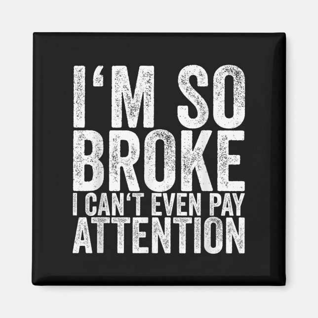 I'm So Broke I Can't Even Pay Attention  Magnet (Framsidan)