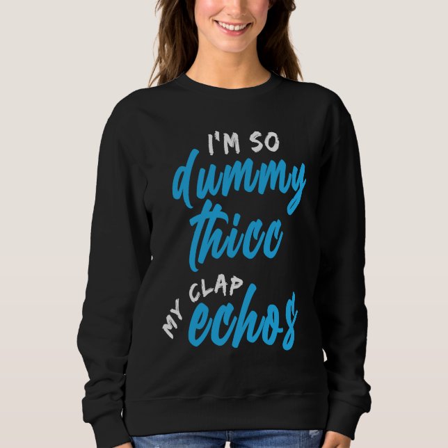I'm So Dummy Thicc My Clap Echos Meme T Shirt (Framsida)