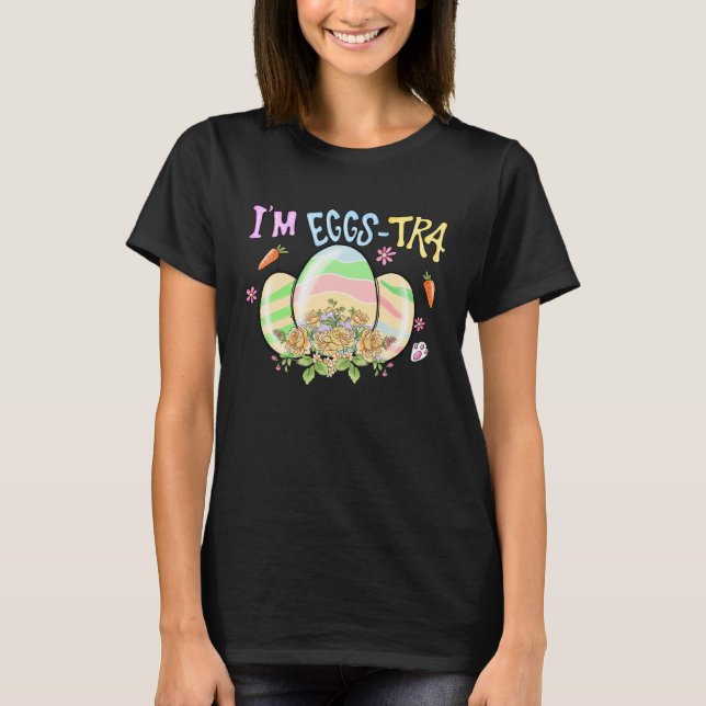 I'm So Eggstra Funny Happy Easter Egg T Shirt (Framsida)