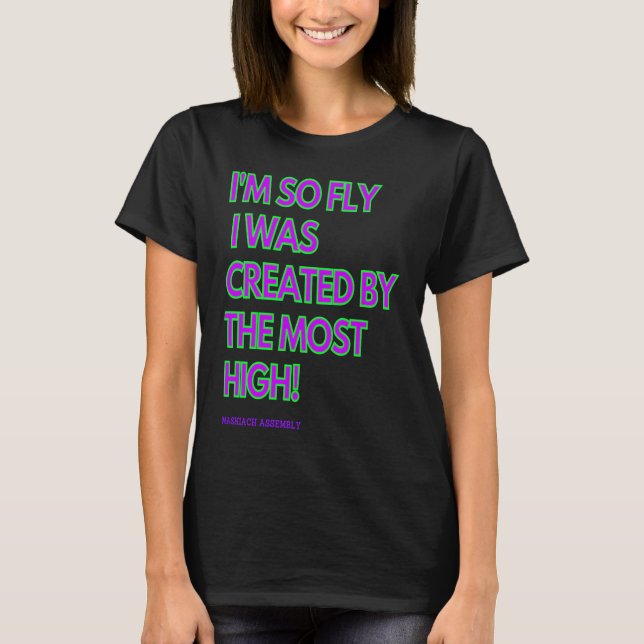 I'm So Fly I Was Created By The Most High T Shirt (Framsida)
