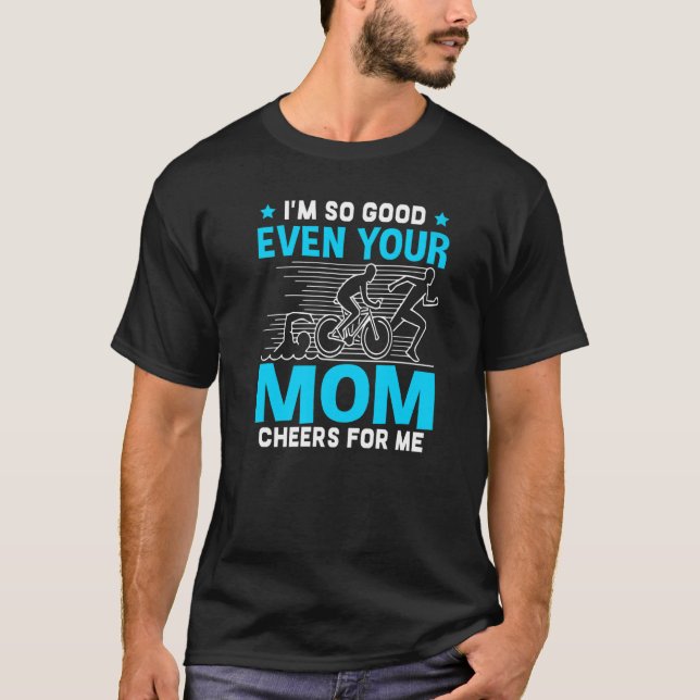 I'm So Good Even Your Mom Cheers For Me   T Shirt (Framsida)