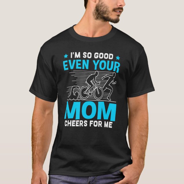 I'm So Good Even Your Mom Cheers For Me T Shirt (Framsida)