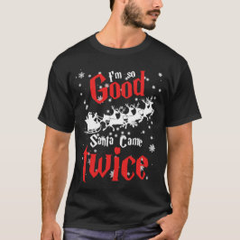 Im so good santa came twice t shirt