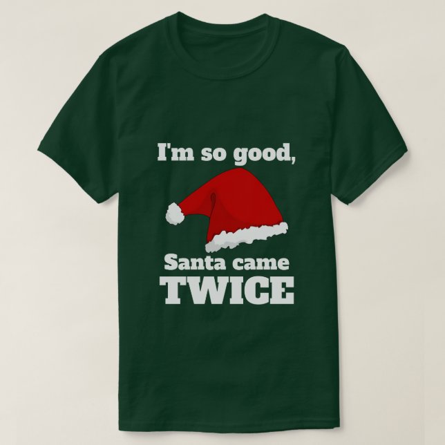 I'm so good, Santa came twice T Shirt (Design framsida)