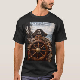 I'm So Naudi - Humorous Nautical Pirate themed fun T Shirt