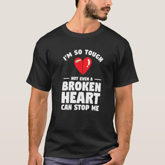 I'm So Tough Not Even A Broken Heart Can Stop Me S T Shirt (Framsida)