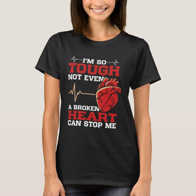I'm So Tough Not Even A Broken Heart Can Stop Me T Shirt (Framsida)