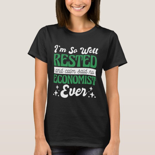 I'M So Well Rested And Calm Said No Economist, Eco T Shirt (Framsida)