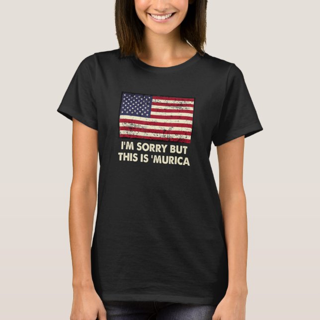 I'm Sorry But This is 'Murica   4th of July Humor T Shirt (Framsida)