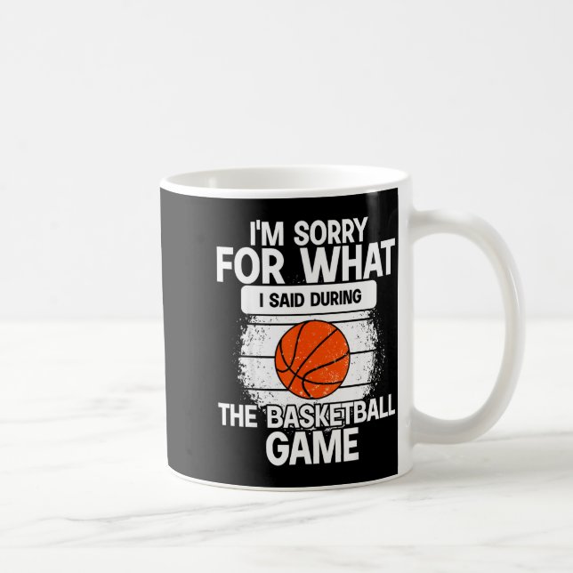 I'm Sorry For What I Said During The Basketball Ga Kaffemugg (Höger)