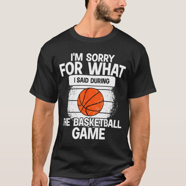 I'm Sorry For What I Said During The Basketball Ga T Shirt (Framsida)