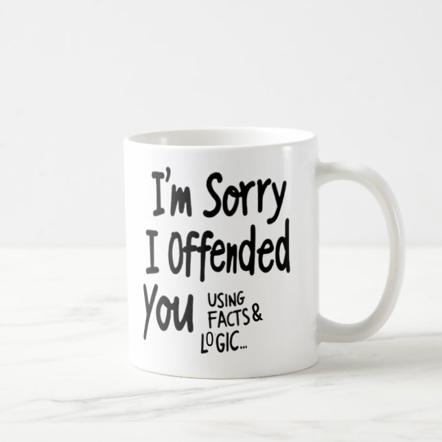 I'm Sorry I offended You Using Facts & Logic mug Kaffemugg (Höger)