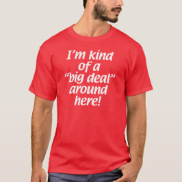 I'm sort av en stor överenskommelse runt om här t-shirt