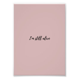 I'm Still Alive Fototryck