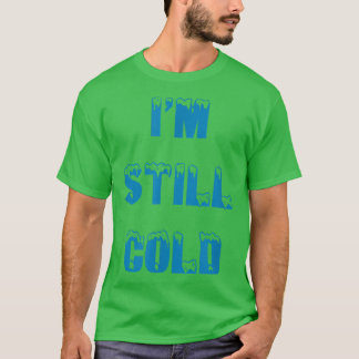 I'm Still Cold funny always freezing Snow Storm Sk T Shirt