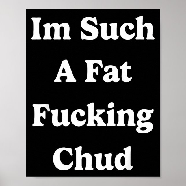 Im Such A Fat Foring Chud Quote Self Deprecating S Poster (Framsidan)