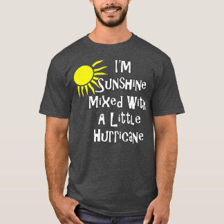 I'm Sunshine Mixed With A Little Hurricane Funny G T Shirt