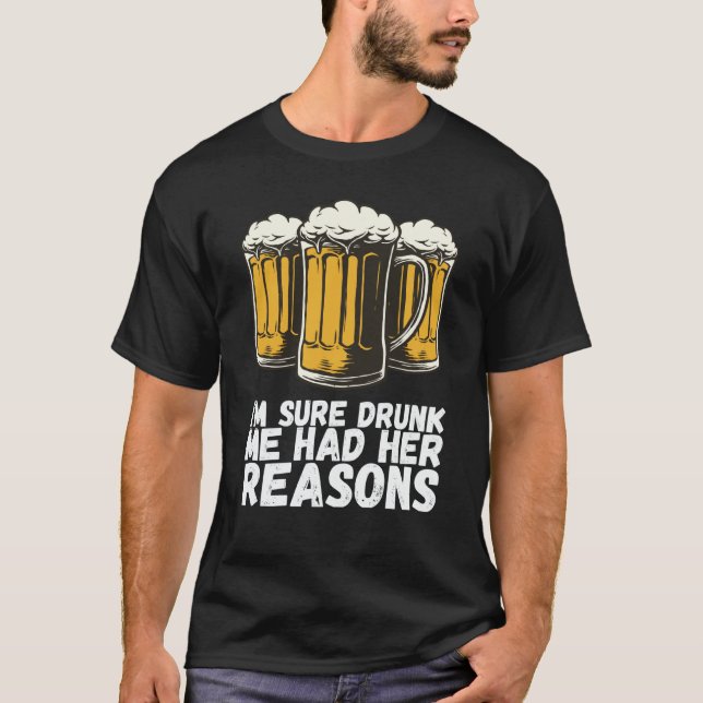 Im Sure Drunk Me Had Her Reasons T Shirt (Framsida)