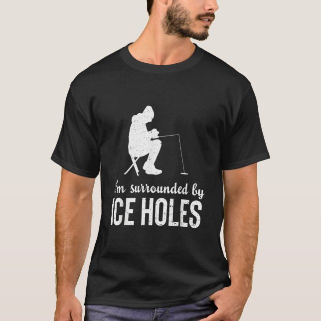 I'm Surrounded By Ice  Holes Fisherman Fishing T Shirt (Framsida)