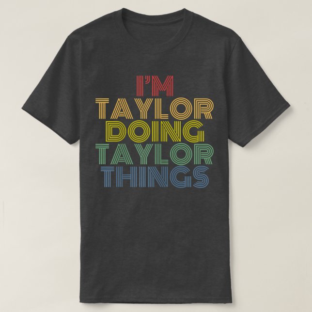 I'm Taylor Doing Taylor Things Personalized Name  T Shirt (Design framsida)