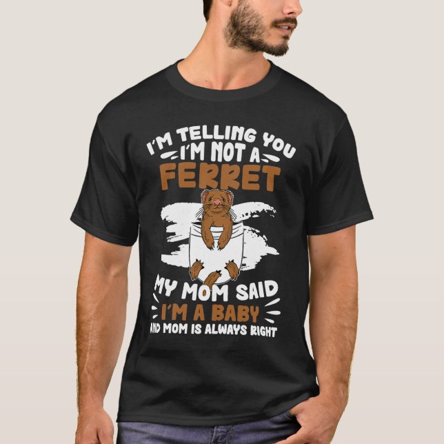 I'm Telling You  Ferret Baby For A Ferret Ferrets  T Shirt (Framsida)