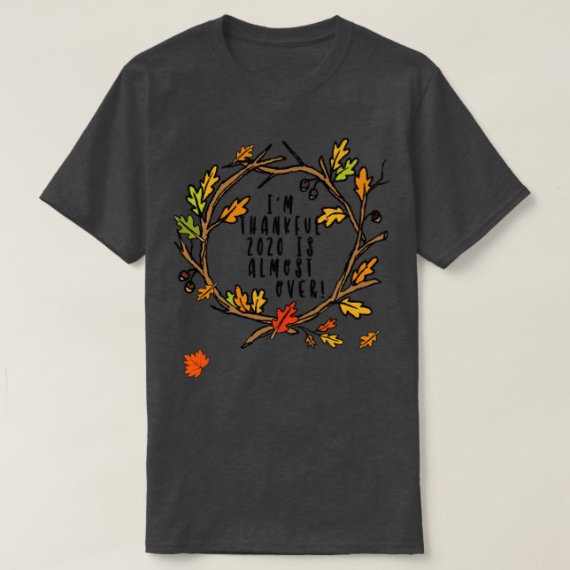 Im Thankful 2020 är nästan över funn Thanksgiving T Shirt (Design framsida)