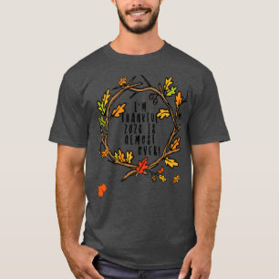 Im Thankful 2020 är nästan över funn Thanksgiving T Shirt