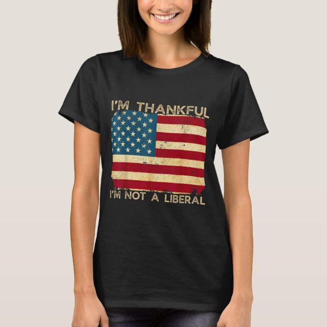 I'm Thankful I'm Not A Liberal Funny Thanksgiving  T Shirt (Framsida)