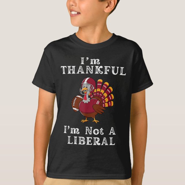 I'm Thankful I'm Not A Liberal Funny Thanksgiving  T Shirt (Framsida)