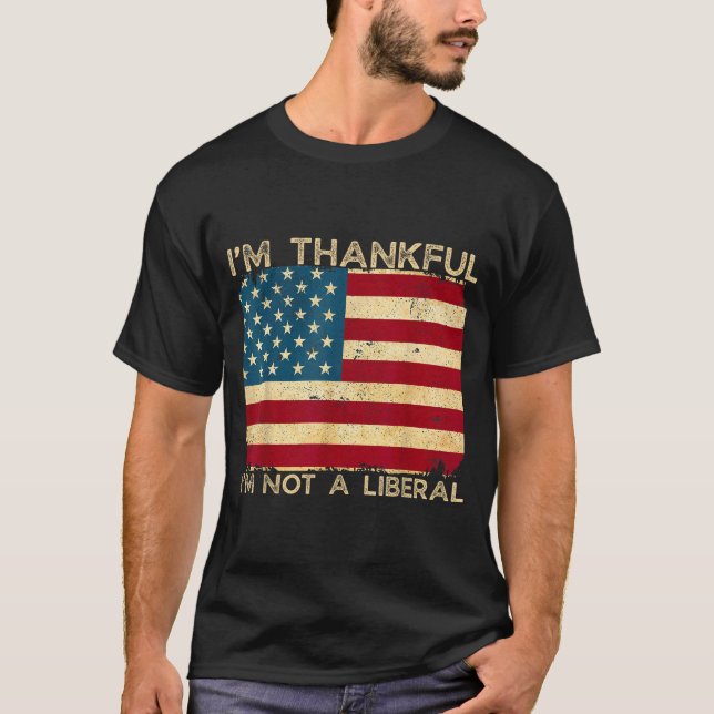 I'm Thankful I'm Not A Liberal Funny Thanksgiving  T Shirt (Framsida)