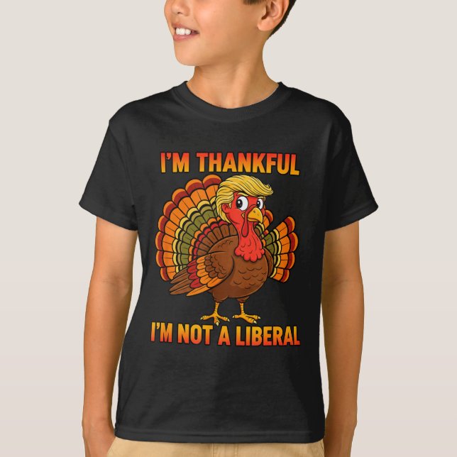I'm Thankful I'm Not A Liberal Thanksgiving Trump  T Shirt (Framsida)
